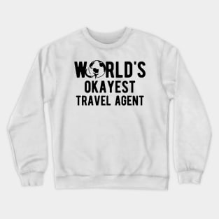 Travel Agent - World's okayest travel agent Crewneck Sweatshirt